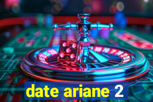 date ariane 2